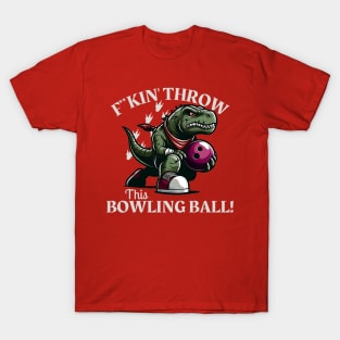 F**kin' throw this Bowling Ball T-Shirt